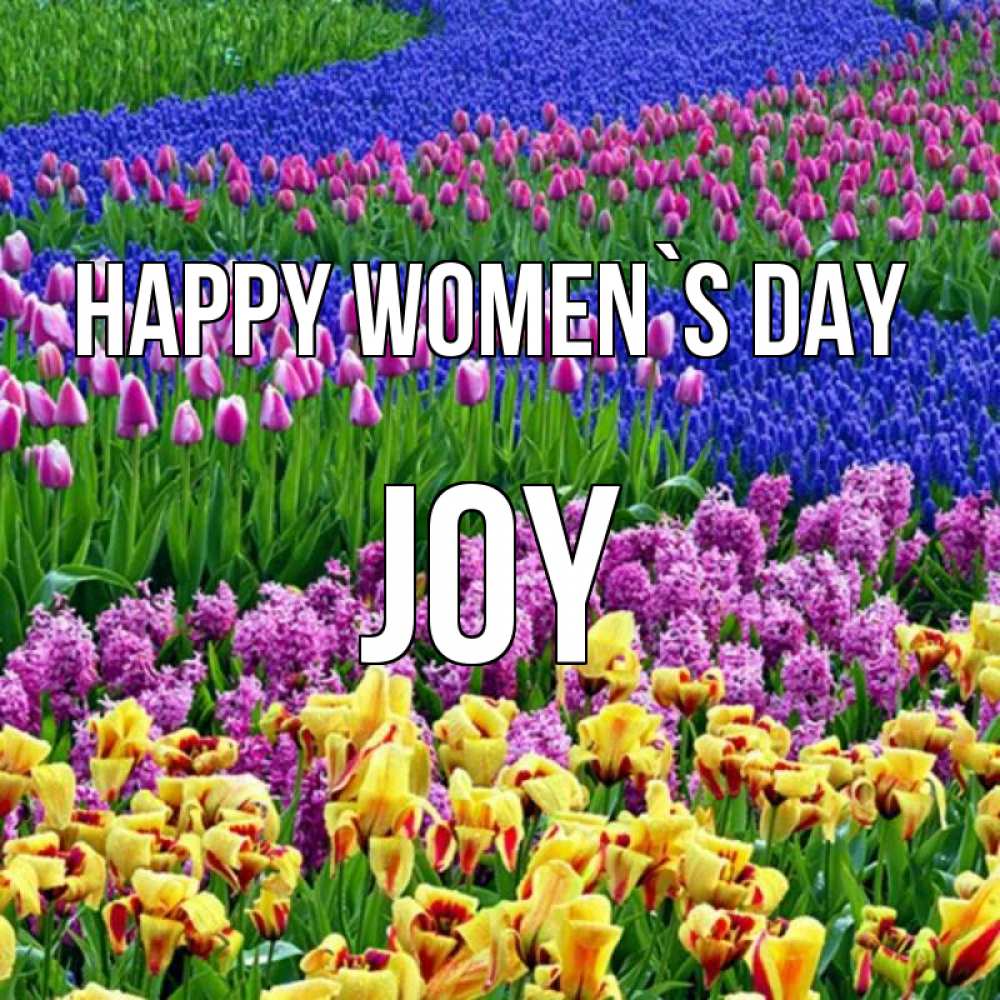 Greetings card с именем, Joy happy women`s day цветы Greetings with text for free download 